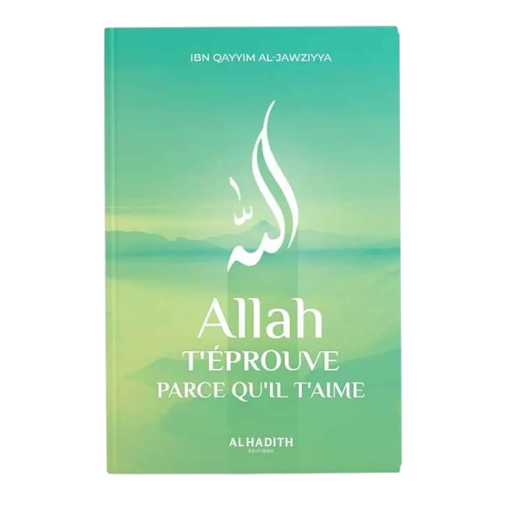 Allah T'éprouve Parce Qu'il T'aime Ibn Qayyim Al-Jawziyya