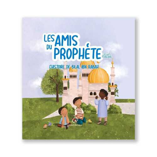 Les Amis du Prophète ﷺ - L'histoire de Bilal Ibn Rabah