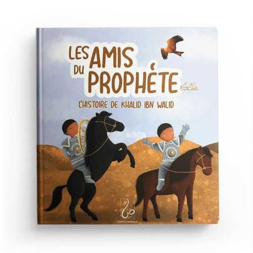 Les Amis du Prophète ﷺ - L'histoire De Khalid Ibn Walid